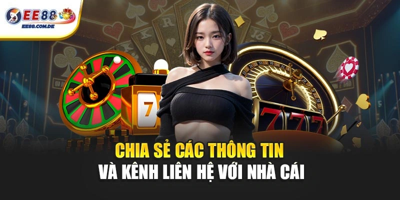 Chia sẻ các thông tin và kênh liên hệ với nhà cái