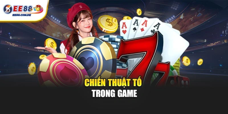 Chiến thuật tố hiệu quả trong game