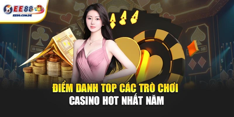 Điểm danh top các trò chơi casino hot nhất năm