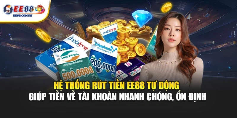 Hệ thống rút tiền EE88 tự động giúp tiền về tài khoản nhanh chóng, ổn định
