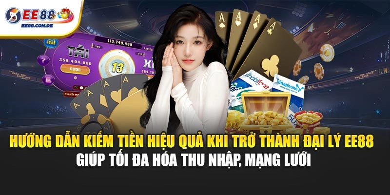 Hướng dẫn tối ưu doanh thu khi tham gia chương trình đại lý EE88