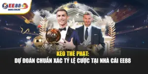 Kèo thẻ phạt EE88 cung cấp thông tin tỷ lệ rõ ràng