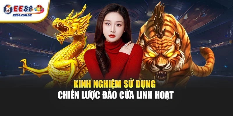 Kinh nghiệm sử dụng chiến lược đảo cửa linh hoạt