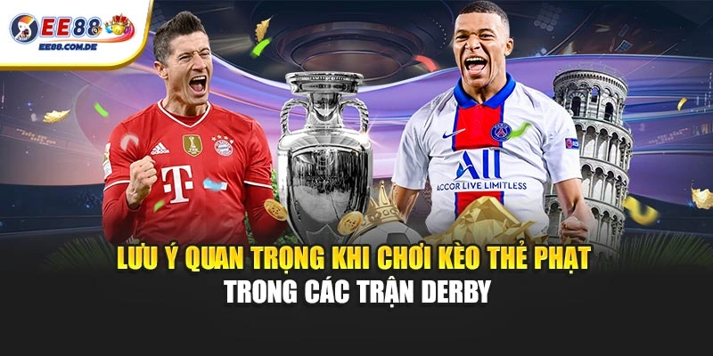 Những điểm cần cân nhắc khi theo dõi kèo thẻ phạt derby