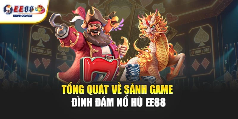 Tổng quát về sảnh game đình đám Nổ hũ EE88